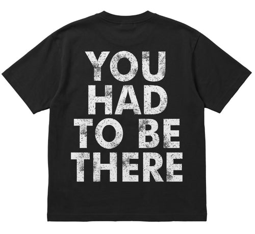 HL4E 'You Had To Be There T-Shirt'